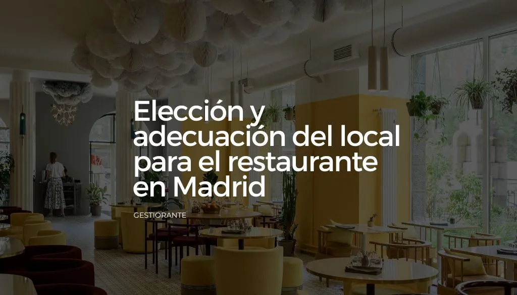 Eleccion y adecuacion del local para el restaurante en Madrid