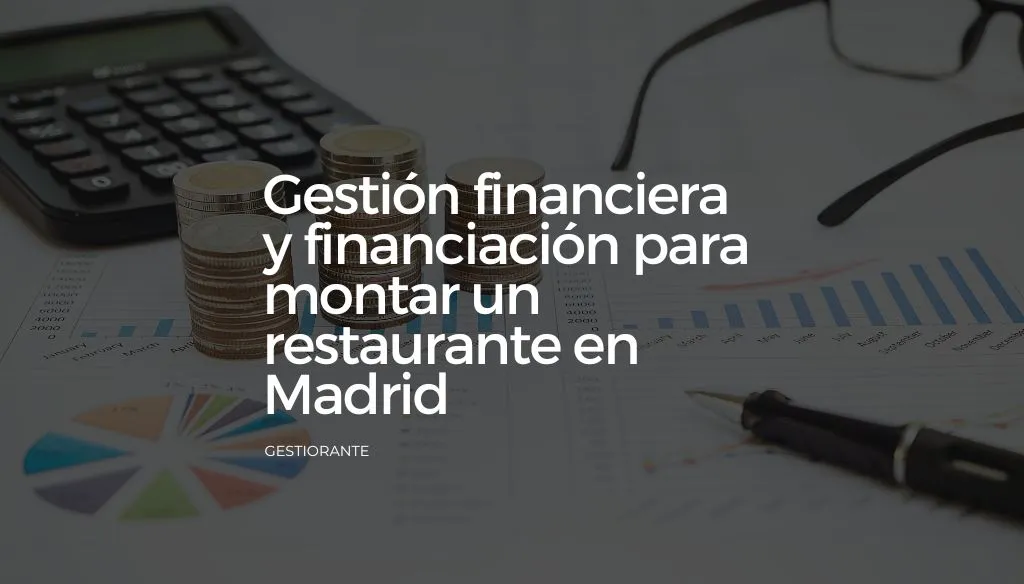 Gestion financiera y financiacion para montar un restaurante en Madrid