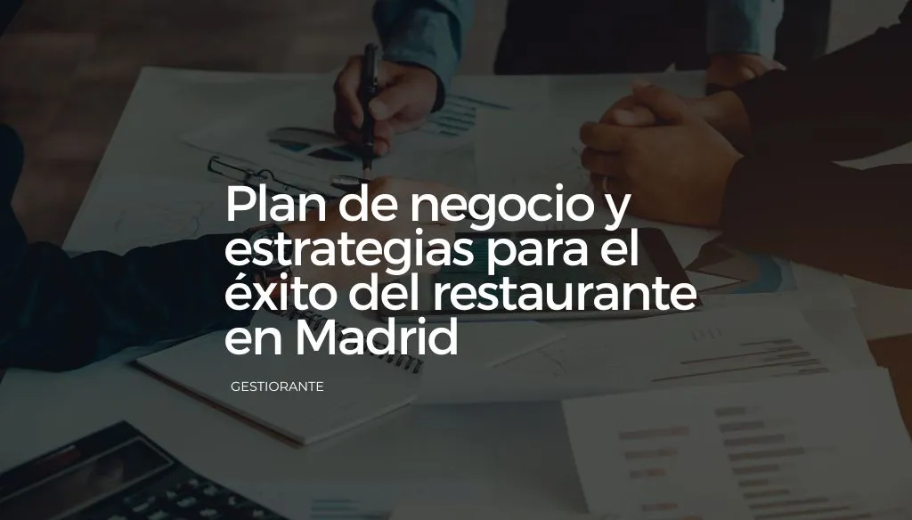 Plan de negocio y estrategias para el exito del restaurante en Madrid