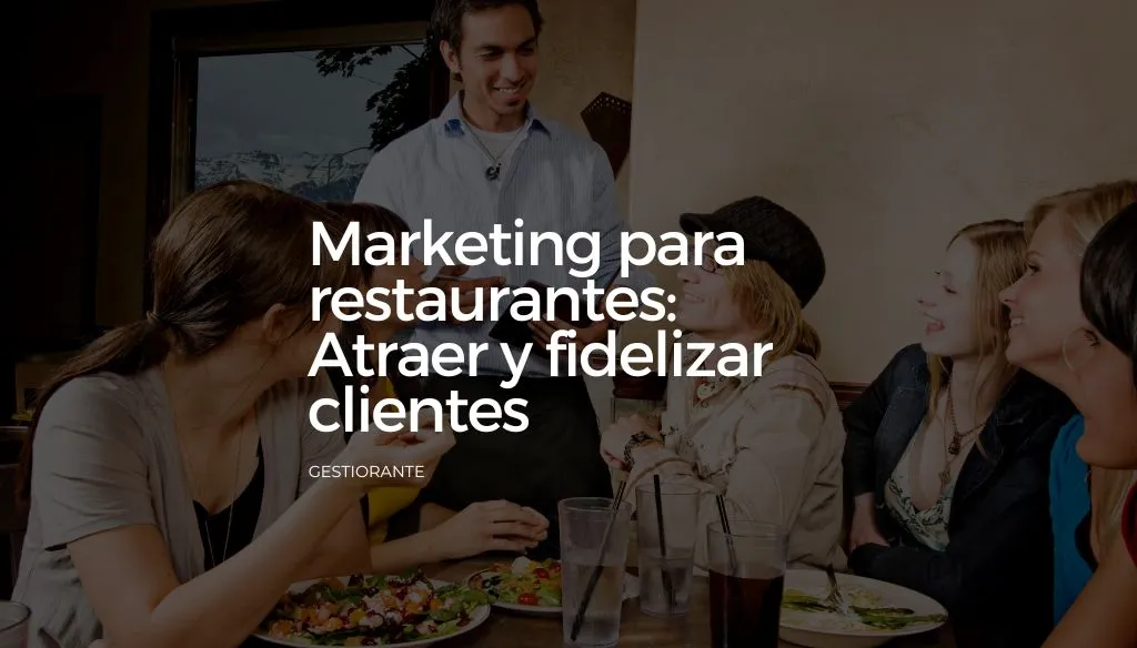 Marketing para restaurantes Atraer y fidelizar clientes