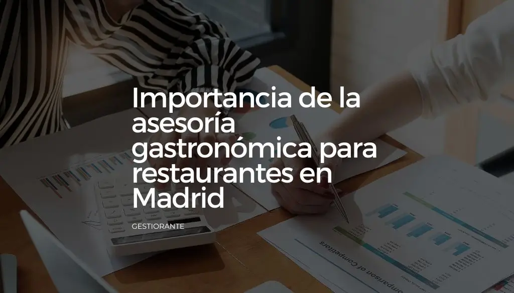 Importancia de la asesoria gastronomica para restaurantes en Madrid
