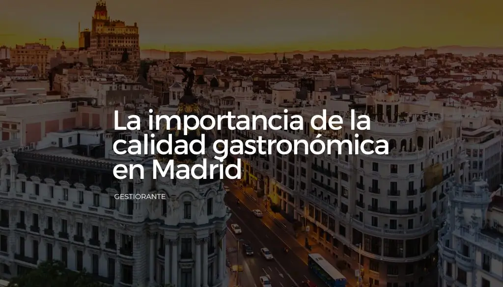 La importancia de la calidad gastronomica en Madrid