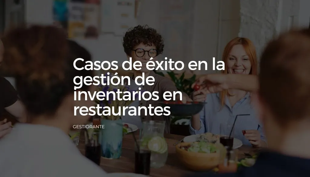  Casos de éxito en la gestión de inventarios en restaurantes