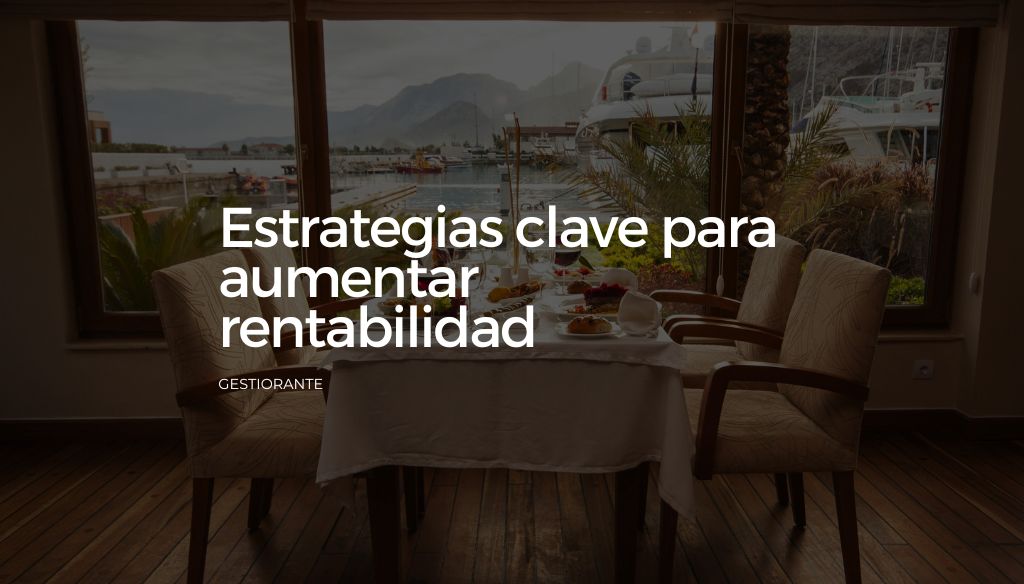 Estrategias clave para aumentar rentabilidad