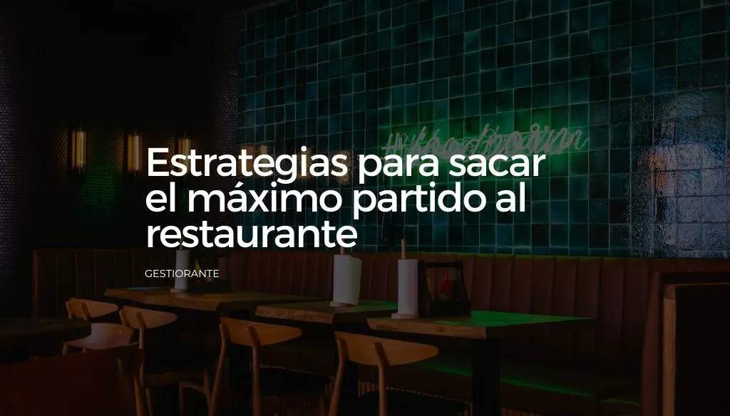 Estrategias para sacar el maximo partido al restaurante