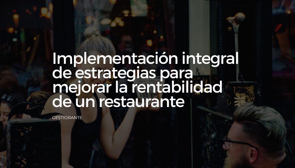 Implementacion integral de estrategias para mejorar la rentabilidad de un restaurante