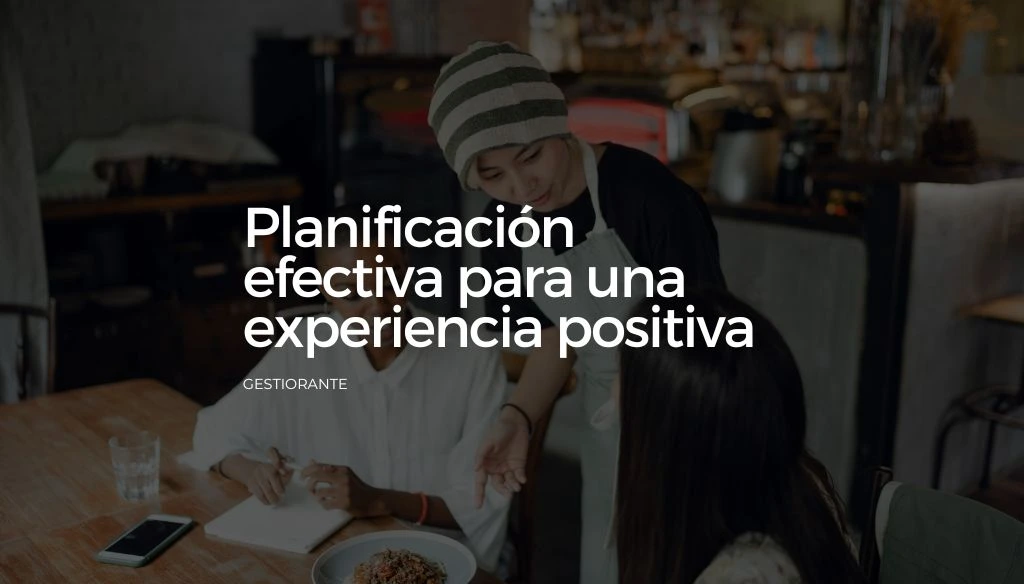 Planificacion efectiva para una experiencia positiva